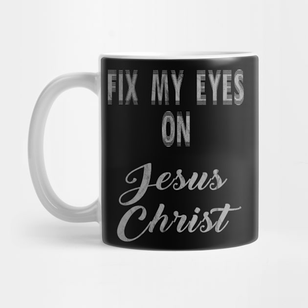 Fix My Eyes On Jesus Christ by familycuteycom